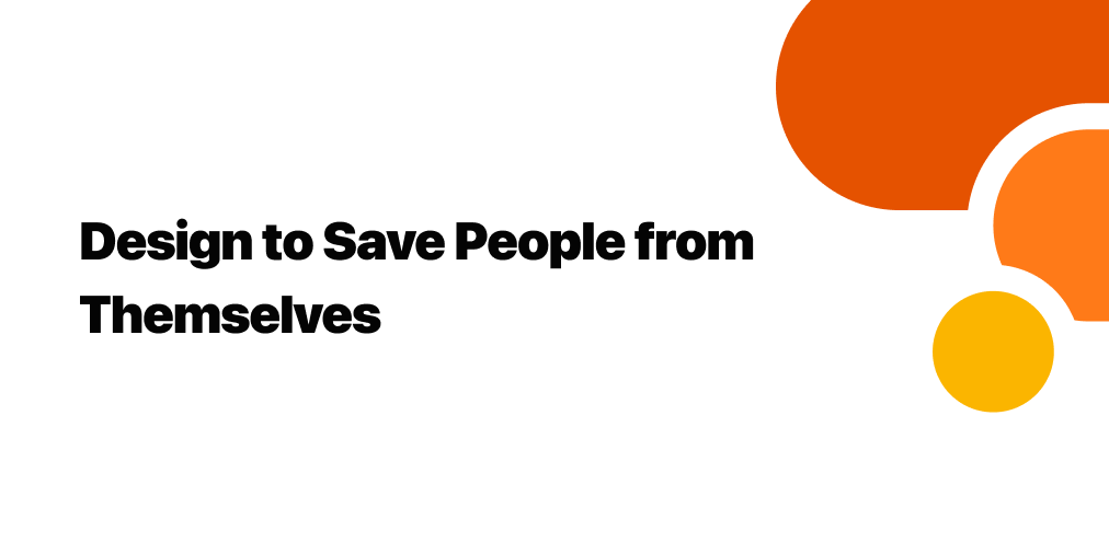 featured image for Design to Save People from Themselves
