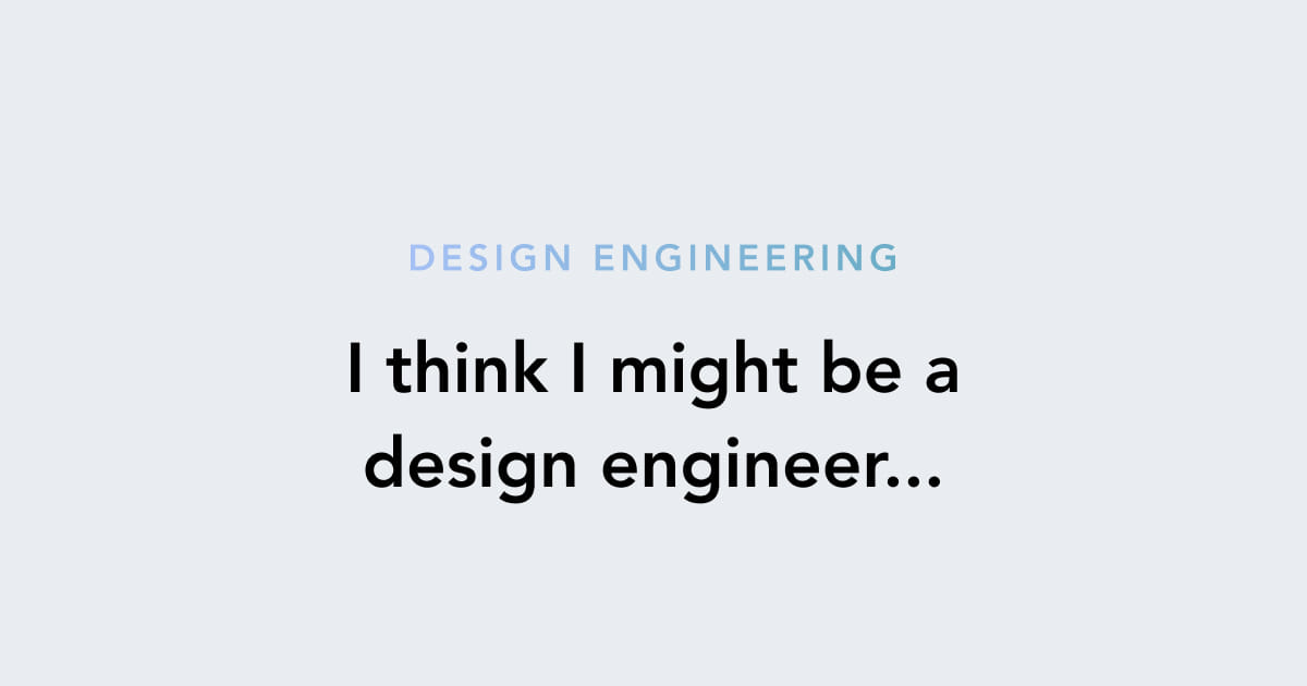 featured image for On Design Engineering: I think I might be a design engineer…