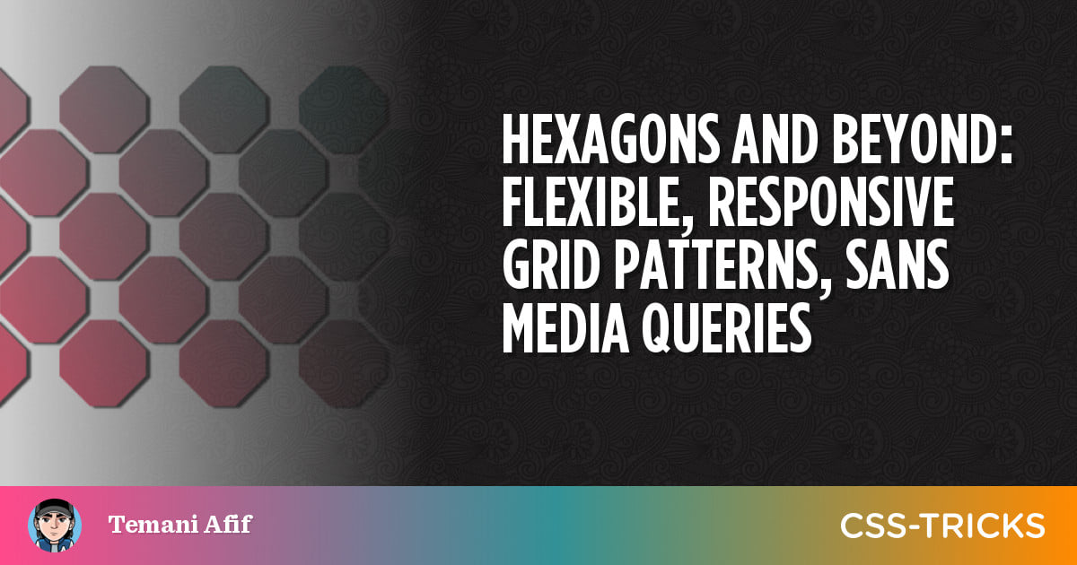 featured image for Hexagons and Beyond: Flexible, Responsive Grid Patterns, Sans Media Queries